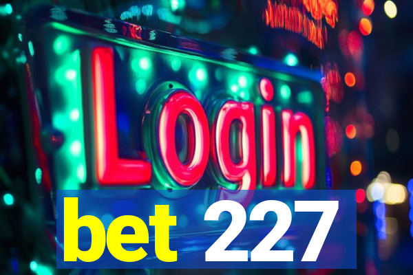 bet 227